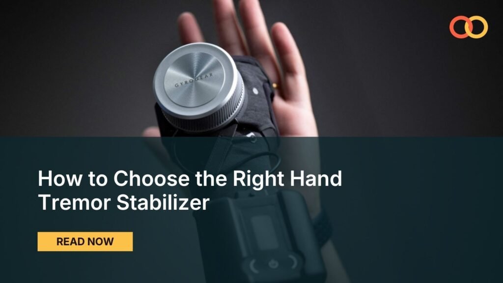 How to Choose the Right Hand Tremor Stabilizer for Your Condition, Severity, and Daily Needs
